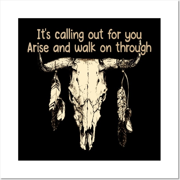 It's Calling Out For You Arise And Walk On Through Bull Skull Wall Art by KatelynnCold Brew